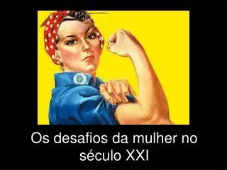os desafios da mulher no s culo xxi