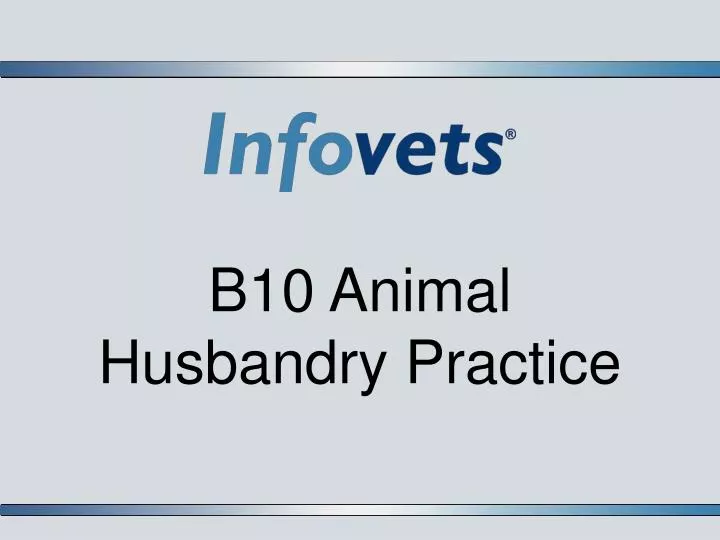 b10 animal husbandry practice