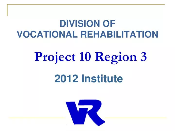division of vocational rehabilitation project 10 region 3 2012 institute