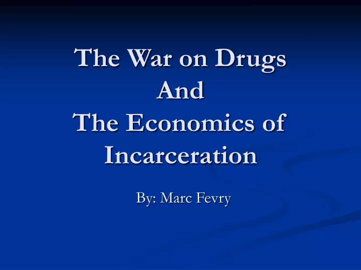 the war on drugs and the economics of incarceration