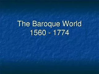 The Baroque World 1560 - 1774