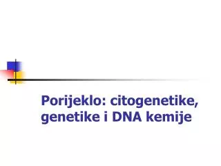 Porijeklo: citogenetike, genetike i DNA kemije