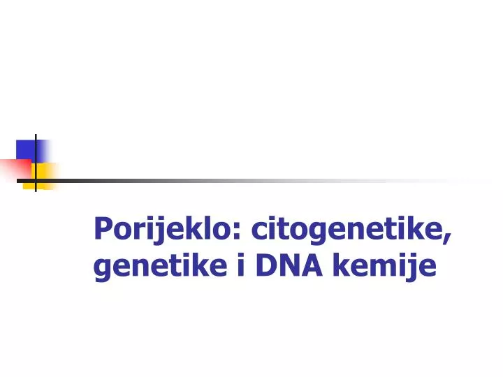porijeklo citogenetike genetike i dna kemije