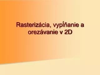 r asteriz cia vyp anie a orez vanie v 2d