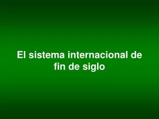 el sistema internacional de fin de siglo