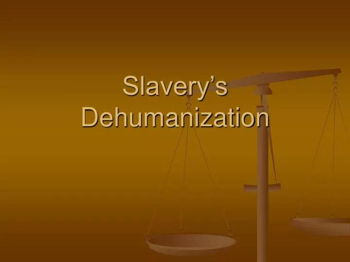 slavery s dehumanization
