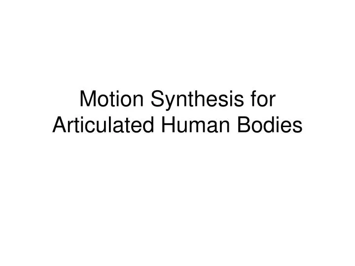 motion synthesis for articulated human bodies