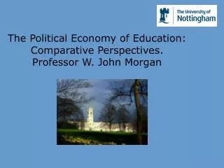 The Political Economy of Education: Comparative Perspectives. Professor W. John Morgan