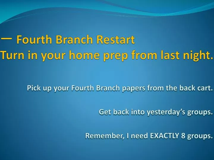 fourth branch restart turn in your home prep from last night