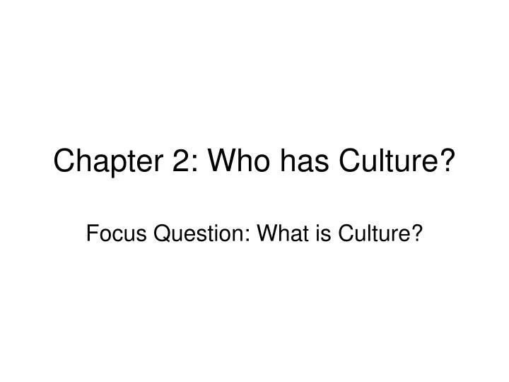 chapter 2 who has culture