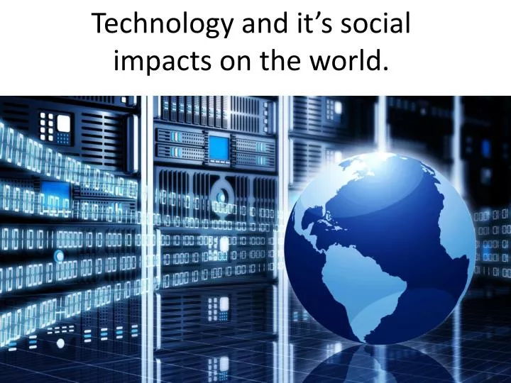 technology and it s social impacts on the world