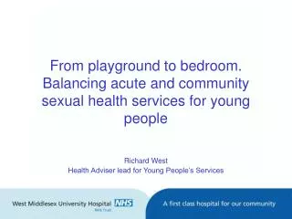 From playground to bedroom. Balancing acute and community sexual health services for young people
