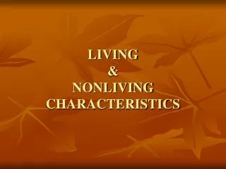 LIVING &amp; NONLIVING CHARACTERISTICS