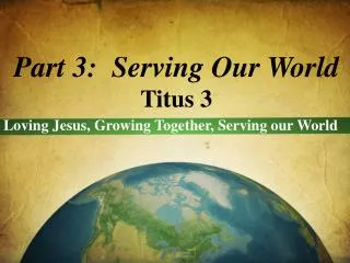 Part 3: Serving Our World Titus 3