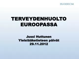 terveydenhuolto euroopassa jussi huttunen yleisl ketieteen p iv t 29 11 2012
