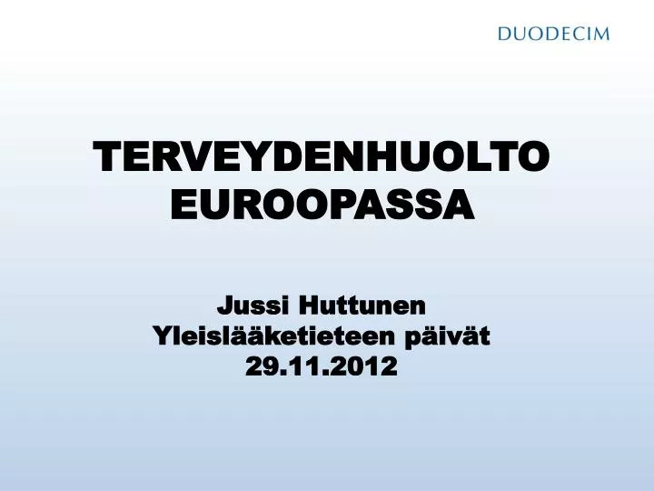 terveydenhuolto euroopassa jussi huttunen yleisl ketieteen p iv t 29 11 2012