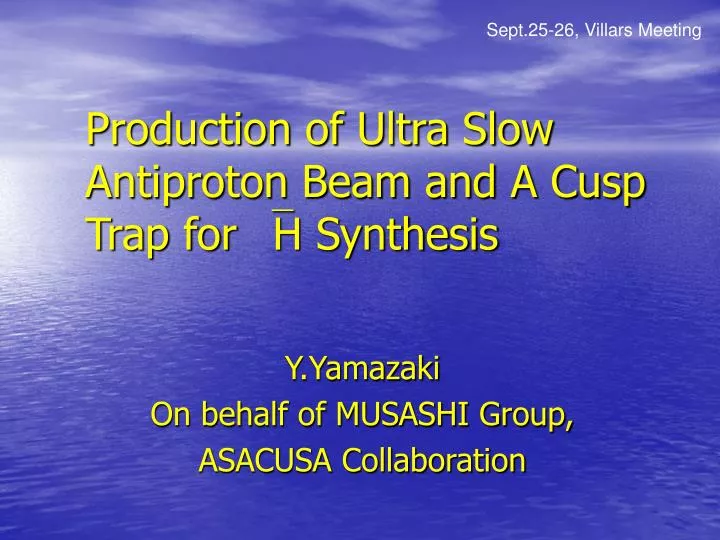 production of ultra slow antiproton beam and a cusp trap for h synthesis