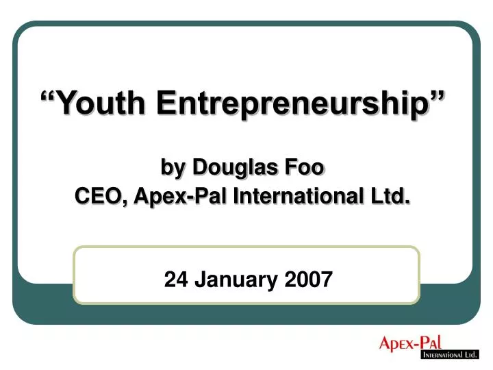 youth entrepreneurship by douglas foo ceo apex pal international ltd