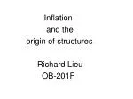 Inflation and the origin of structures Richard Lieu - slide 1