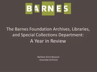 The Barnes Foundation Archives, Libraries, and Special Collections Department: A Year in Review