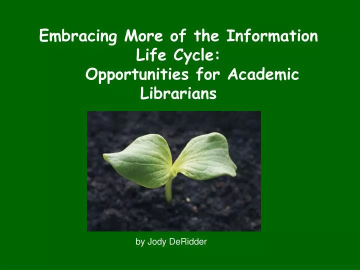 embracing more of the information life cycle opportunities for academic librarians