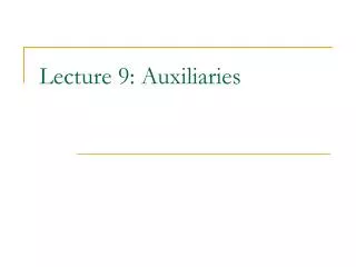 Lecture 9: Auxiliaries