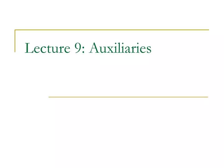 lecture 9 auxiliaries