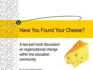 Have You Found Your Cheese?