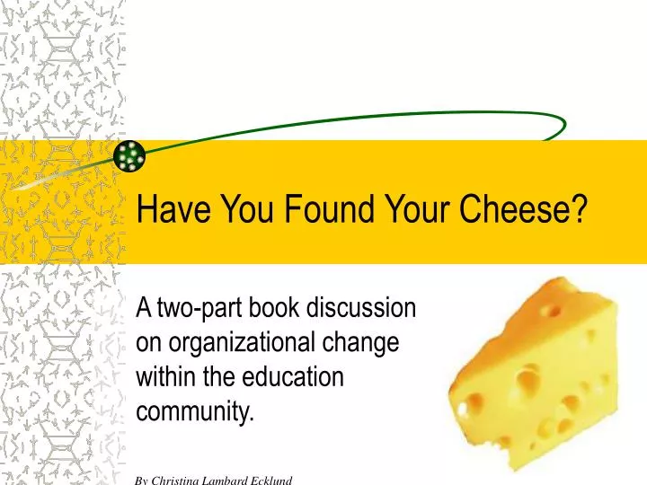 have you found your cheese