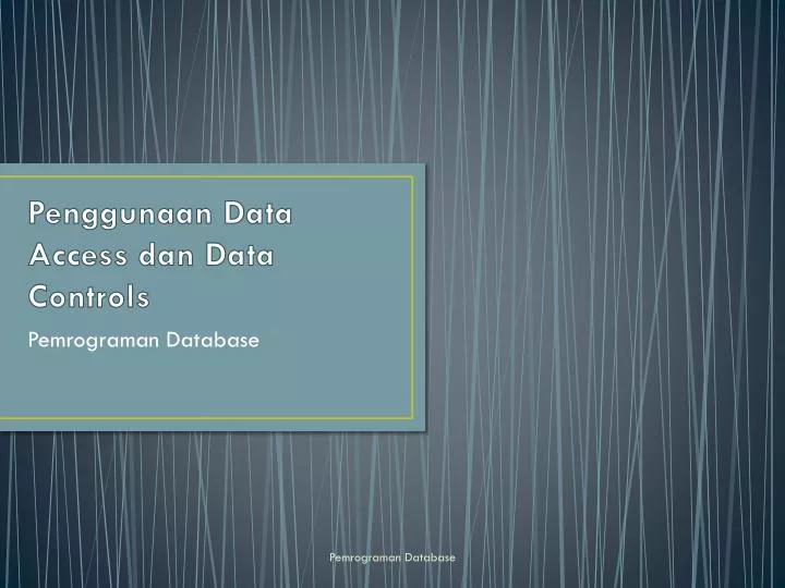 penggunaan data access dan data controls