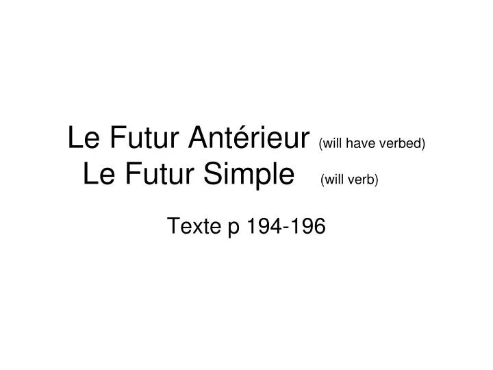 le futur ant rieur will have verbed le futur simple will verb