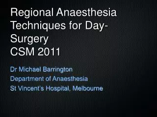 Regional Anaesthesia Techniques for Day-Surgery CSM 2011