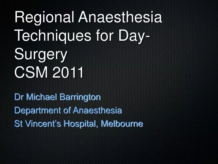 regional anaesthesia techniques for day surgery csm 2011