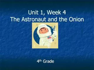 Unit 1, Week 4 The Astronaut and the Onion