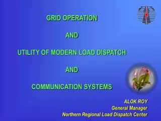 GRID OPERATION AND UTILITY OF MODERN LOAD DISPATCH AND COMMUNICATION SYSTEMS