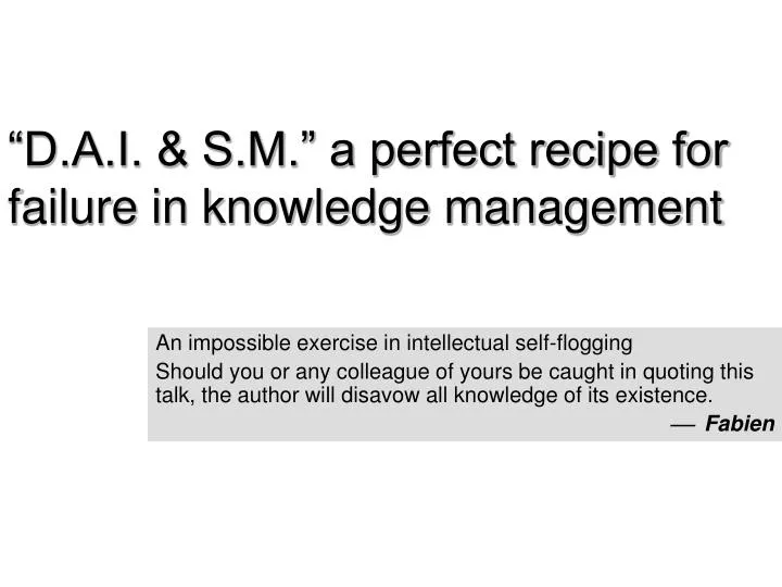 d a i s m a perfect recipe for failure in knowledge management
