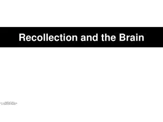 Recollection and the Brain