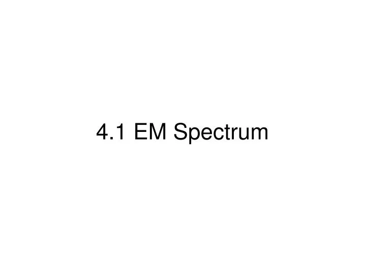 4 1 em spectrum