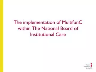 The implementation of MultifunC within The National Board of Institutional Care