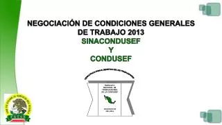 NEGOCIACIÓN DE CONDICIONES GENERALES DE TRABAJO 2013 SINACONDUSEF Y CONDUSEF