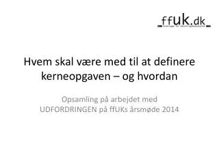 hvem skal v re med til at definere kerneopgaven og hvordan