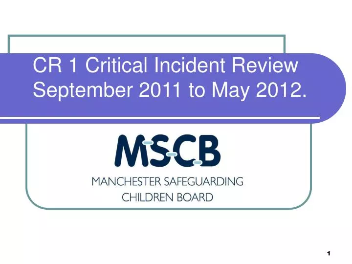 cr 1 critical incident review september 2011 to may 2012