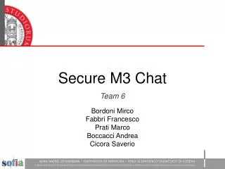 Secure M3 Chat Team 6 Bordoni Mirco Fabbri Francesco Prati Marco Boccacci Andrea Cicora Saverio