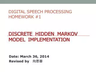 DIGITAL SPEECH PROCESSING HOMEWORK #1 DISCRETE HIDDEN MARKOV MODEL IMPLEMENTATION