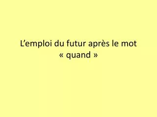 l emploi du futur apr s le mot quand