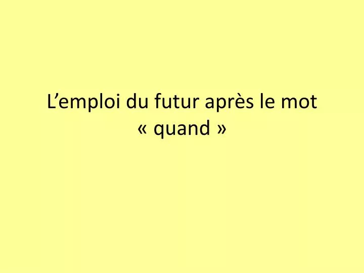 l emploi du futur apr s le mot quand