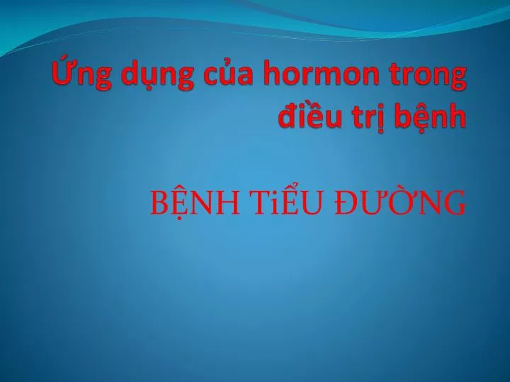 ng d ng c a hormon trong i u tr b nh