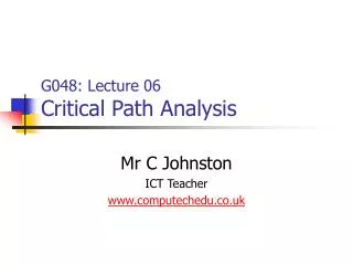 G048: Lecture 06 Critical Path Analysis