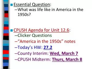 Essential Question : What was life like in America in the 1950s? CPUSH Agenda for Unit 12.6 :