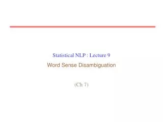 Statistical NLP : Lecture 9 Word Sense Disambiguation (Ch 7)